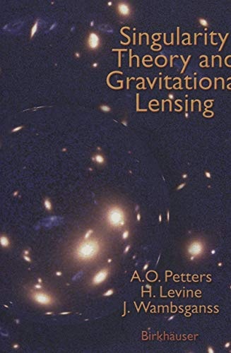 Singularity Theory and Gravitational Lensing (Progress in Mathematical Physics)