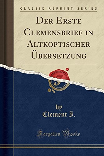 Der Erste Clemensbrief in Altkoptischer Ãbersetzung (Classic Reprint) (German Edition)