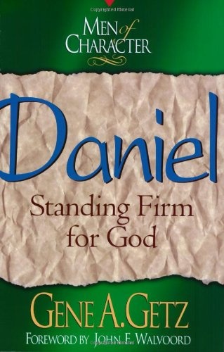 Men of Character: Daniel: Standing Firm for God