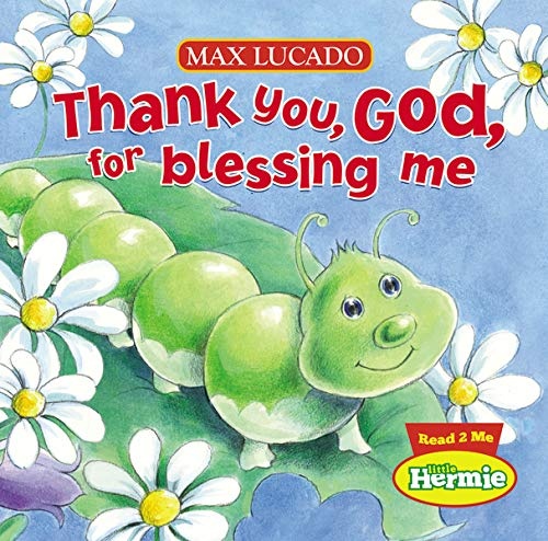 Thank You, God, For Blessing Me (Max Lucado's Little Hermie)