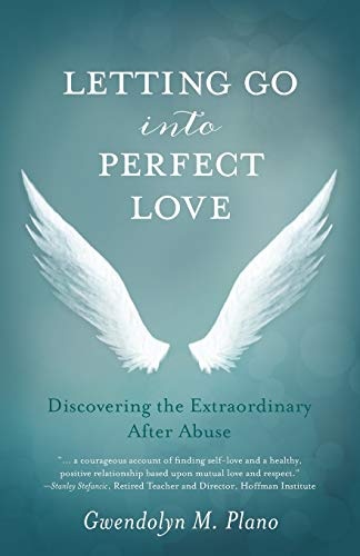 Letting Go into Perfect Love: Discovering the Extraordinary after Abuse
