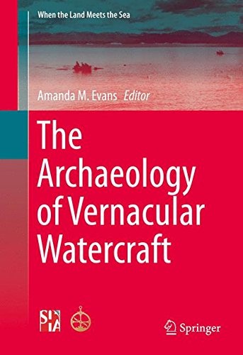 The Archaeology of Vernacular Watercraft (When the Land Meets the Sea)