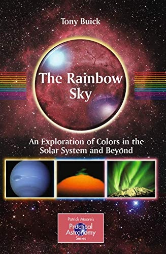 The Rainbow Sky: An Exploration of Colors in the Solar System and Beyond (The Patrick Moore Practical Astronomy Series)