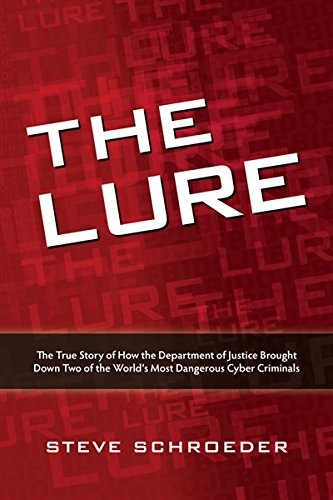 The Lure: The True Story of How the Department of Justice Brought Down Two of The World's Most Dangerous Cyber Criminals