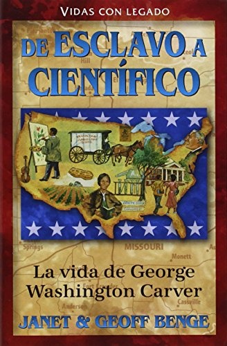 George Washington Carver (Spanish Edition) La vida de George Washington Carver: de esclavo a cientifico (Vidas con legado)