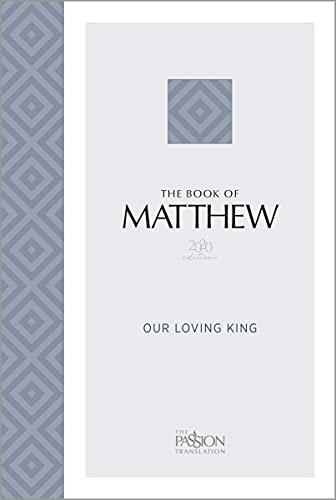 The Book of Matthew (2020 edition): Our Loving King (The Passion Translation)
