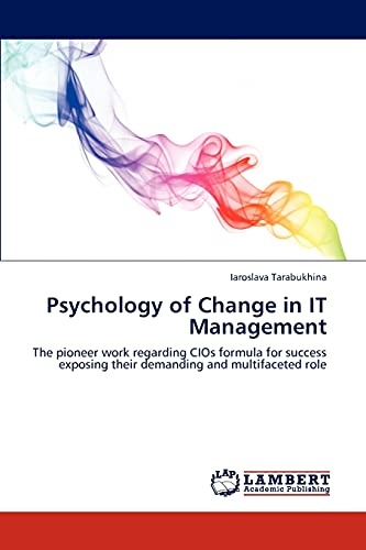 Psychology of Change in IT Management: The pioneer work regarding CIOs formula for success exposing their demanding and multifaceted role