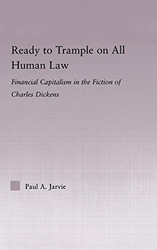 Ready to Trample on All Human Law: Finance Capitalism in the Fiction of Charles Dickens (Studies in Major Literary Authors)