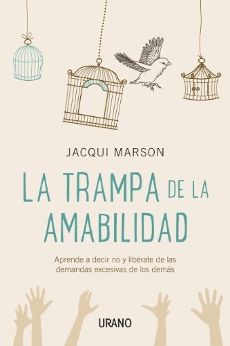 La trampa de la amabilidad: Aprende a decir no y libÃ©rate de las demandas excesivas de los demÃ¡s (Crecimiento personal) (Spanish Edition)