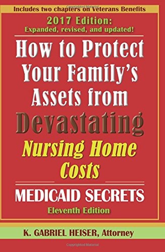 How to Protect Your Family's Assets from Devastating Nursing Home Costs: Medicaid Secrets (11th ed.)