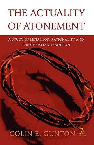 Actuality of Atonement: A Study of Metaphor, Rationality and the Christian Tradition