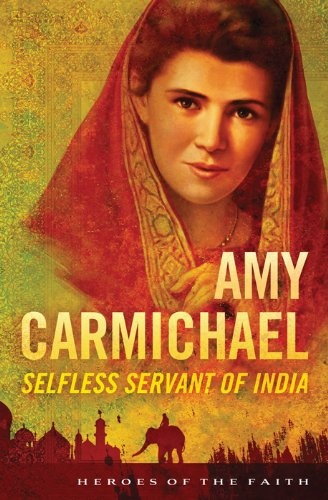 Amy Carmichael: Selfless Servant of India (Heroes of the Faith)