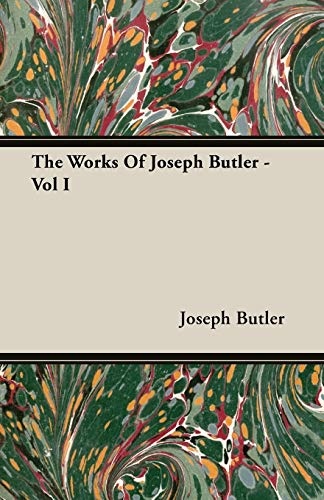 The Works Of Joseph Butler - Vol I