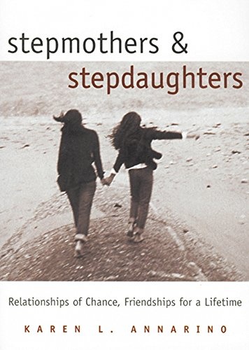 Stepmothers and Stepdaughters: Relationships of Chance, Friendships for a Lifetime