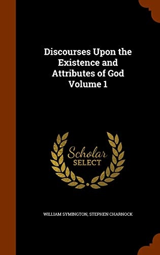 Discourses Upon the Existence and Attributes of God Volume 1