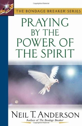 Praying by the Power of the Spirit (The Bondage BreakerÂ® Series)