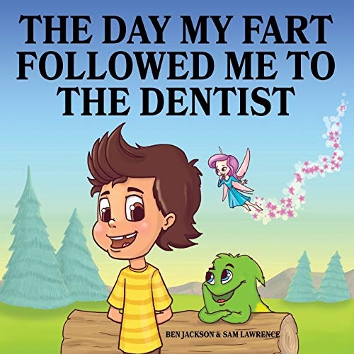 The Day My Fart Followed Me To the Dentist (My Little Fart)