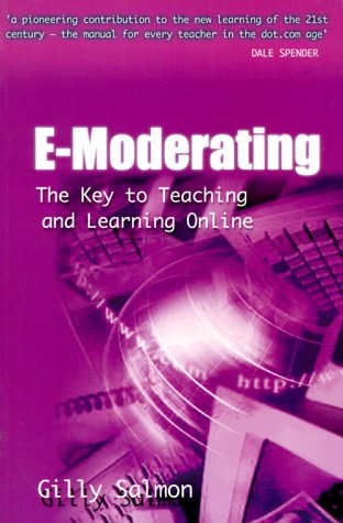 E-Moderating: The Key to Online Teaching and Learning (Open and Distance Learning Series)