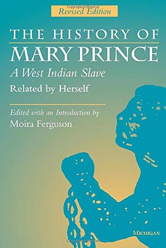 The History of Mary Prince, A West Indian Slave, Related by Herself: Revised Edition