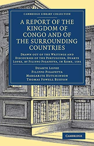 A Report of the Kingdom of Congo and of the Surrounding Countries: Drawn Out of the Writings and Discourses of the Portuguese, Duarte Lopez, by ... Library Collection - African Studies)