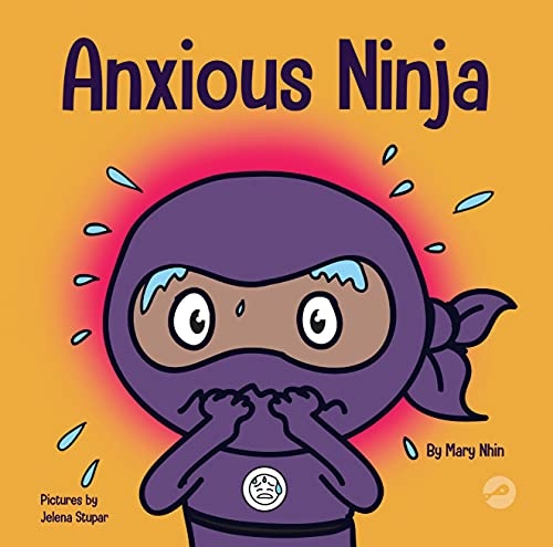 Anxious Ninja: A Children's Book About Managing Anxiety and Difficult Emotions (Ninja Life Hacks)