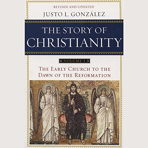 The Story of Christianity, Vol. 1, Revised and Updated: The Early Church to the Dawn of the Reformation by Justo L. Gonzalez [Audio CD]