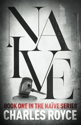 Naive: The new thriller from acclaimed writer Charles Royce (The Naive Series)