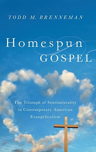 Homespun Gospel: The Triumph of Sentimentality in Contemporary American Evangelicalism