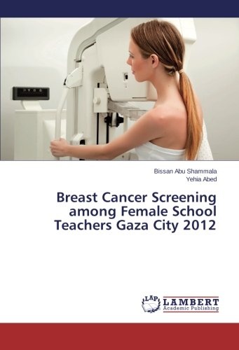 Breast Cancer Screening Among Female School Teachers Gaza City 2012