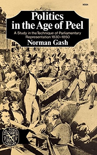 Politics in the Age of Peel: A Study in the Technique of Parliamentary Representation 1830-1850
