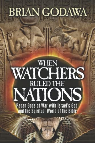 When Watchers Ruled the Nations: Pagan Gods at War with Israelâs God and the Spiritual World of the Bible (Chronicles of the Watchers)