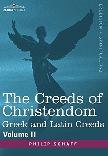The Creeds of Christendom: Greek and Latin Creeds - Volume II