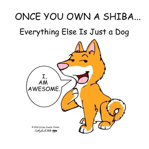 Once You Own a Shiba...: Everything Else is Just a Dog (Volume 1)