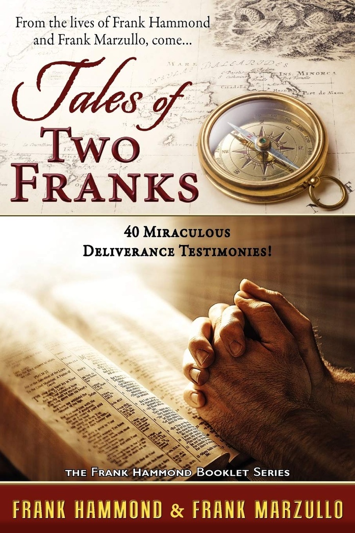 Tales of Two Franks - 40 Miraculous Deliverance Testimonies: Learn about the extraordinary from two extraordinary men!