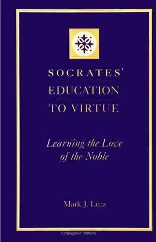 Socrates' Education to Virtue: Learning the Love of the Noble