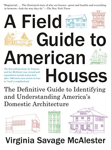 A Field Guide to American Houses (Revised): The Definitive Guide to Identifying and Understanding America's Domestic Architecture