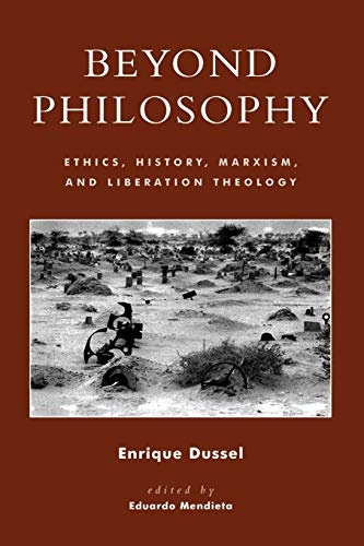 Beyond Philosophy: Ethics, History, Marxism, and Liberation Theology (New Critical Theory)