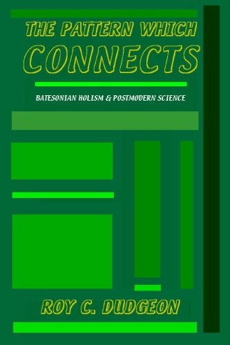 The Pattern Which Connects: Batesonian Holism & Postmodern Science