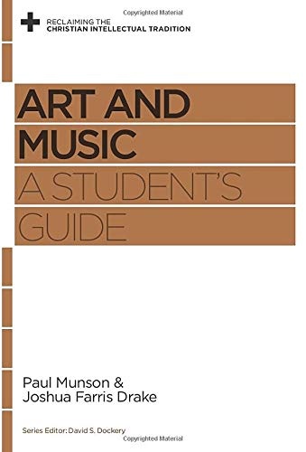 Art and Music: A Student's Guide (Reclaiming the Christian Intellectual Tradition)