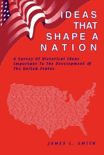 Ideas That Shape a Nation: Historical Ideas Important to the Development of the United States