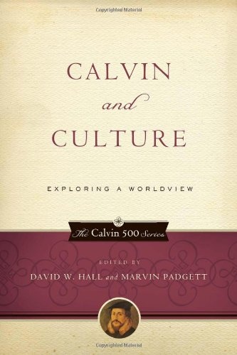 Calvin and Culture: Exploring a Worldview (Calvin 500)