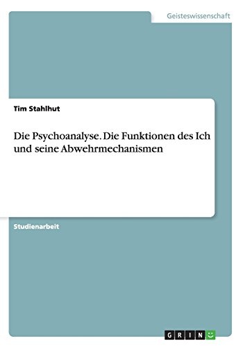 Die Psychoanalyse. Die Funktionen des Ich und seine Abwehrmechanismen (German Edition)