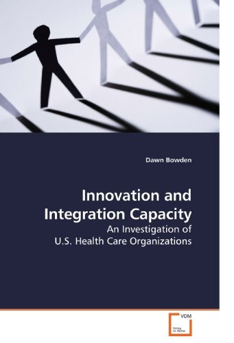 Innovation and Integration Capacity: An Investigation of U.S. Health Care Organizations
