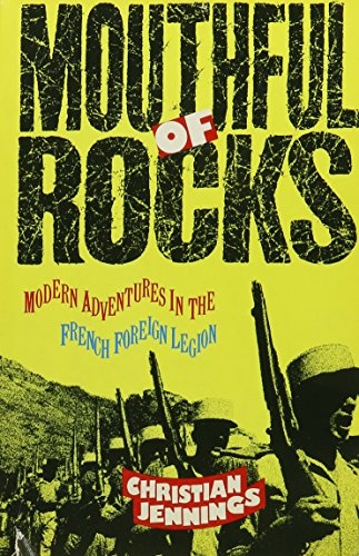 Mouthful of Rocks: Modern Adventures in the French Foreign Legion (Traveler)