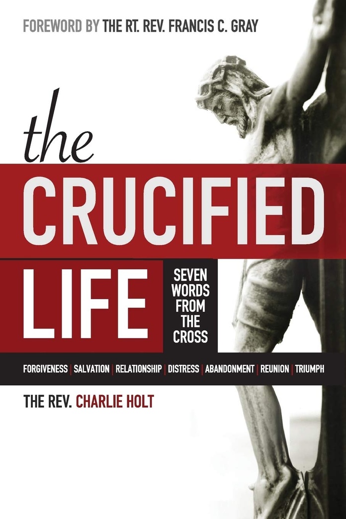 The Crucified Life: Seven Words from the Cross (The Christian Life Trilogy)