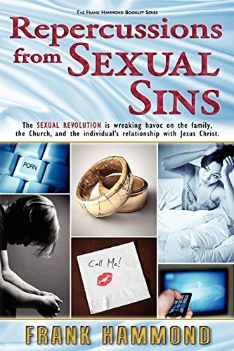 Repercussions from Sexual Sins: The Sexual Revolution is wreaking havoc on the family, the Church, and the individualâs relationship with Jesus Christ.