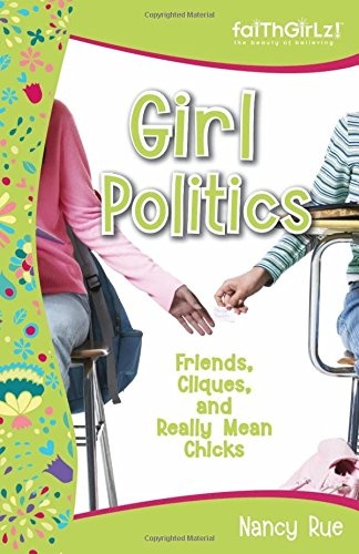 Girl Politics: Friends, Cliques, and Really Mean Chicks (Faithgirlz!)