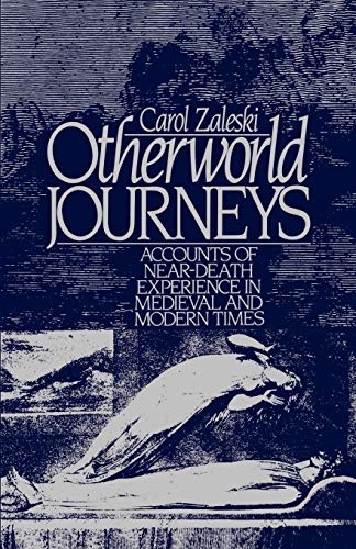 Otherworld Journeys: Accounts of Near-Death Experience in Medieval and Modern Times