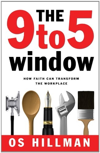 The 9 to 5 Window: How Faith Can Transform the Workplace