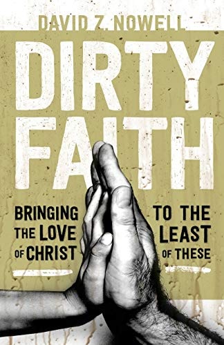 Dirty Faith: Bringing the Love of Christ to the Least of These